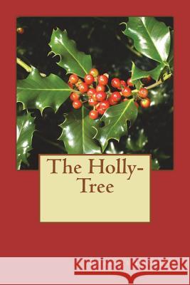 The Holly-Tree Charles Dickens 9781721222636 Createspace Independent Publishing Platform - książka