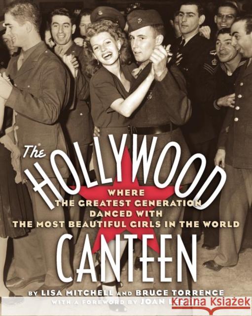 The Hollywood Canteen: Where the Greatest Generation Danced with the Most Beautiful Girls in the World Mitchell, Lisa 9781593932794 Bearmanor Media - książka