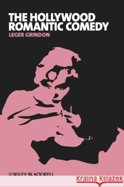 The Hollywood Romantic Comedy: Conventions, History, Controversies Grindon, Leger 9781405182669  - książka