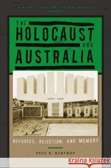 The Holocaust and Australia: Refugees, Rejection, and Memory Paul R. Bartrop 9781350185135 Bloomsbury Publishing PLC - książka