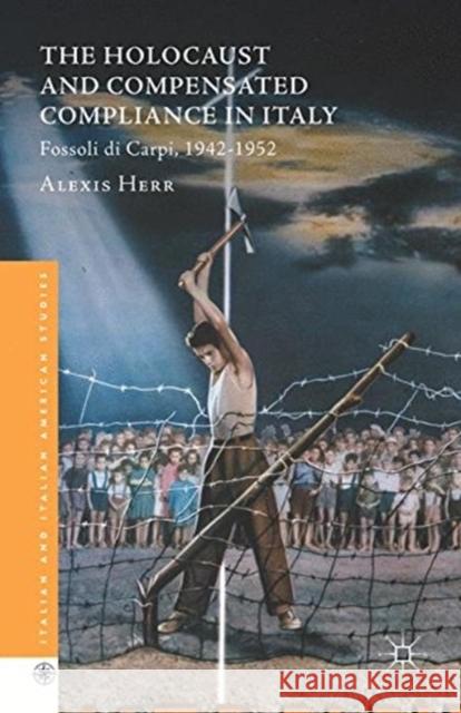 The Holocaust and Compensated Compliance in Italy: Fossoli Di Carpi, 1942-1952 Herr, Alexis 9781349888078 Palgrave Macmillan - książka