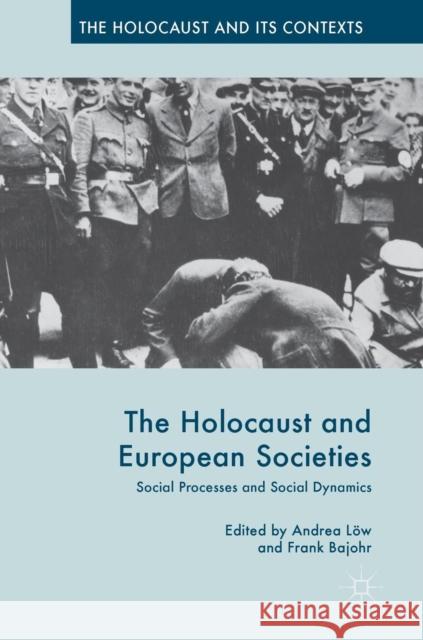 The Holocaust and European Societies: Social Processes and Social Dynamics Bajohr, Frank 9781137569837 Palgrave MacMillan - książka