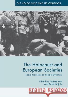The Holocaust and European Societies: Social Processes and Social Dynamics Bajohr, Frank 9781349848997 Palgrave Macmillan - książka