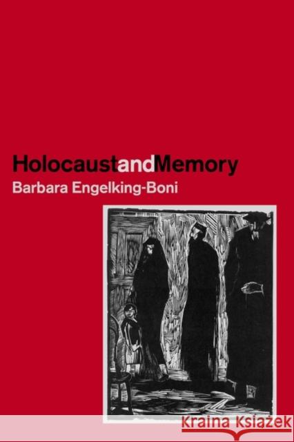 The Holocaust and Memory : The Experience of the Holocaust and Its Consequences - An Investigation Based on Personal Narratives Barbara Engelking-Boni Gunnar S. Paulsson 9780718501594 Leicester University Press - książka