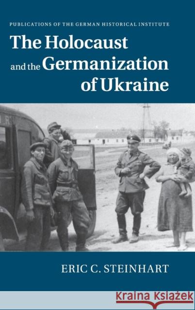 The Holocaust and the Germanization of Ukraine Eric C. Steinhart 9781107061231 Cambridge University Press - książka