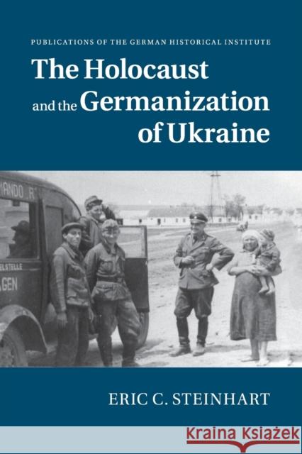 The Holocaust and the Germanization of Ukraine Eric C. Steinhart 9781107659452 Cambridge University Press - książka