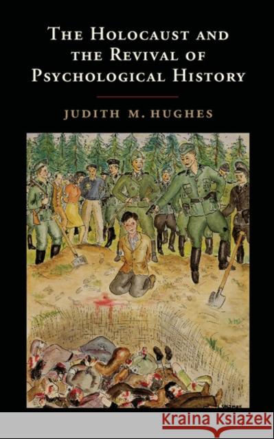 The Holocaust and the Revival of Psychological History Judith M. Hughes 9781107056824 Cambridge University Press - książka