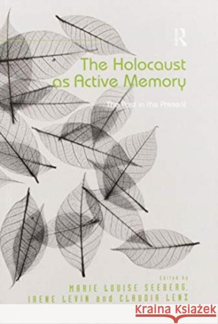 The Holocaust as Active Memory: The Past in the Present Irene Levin Marie Louise Seeberg 9780367601621 Routledge - książka