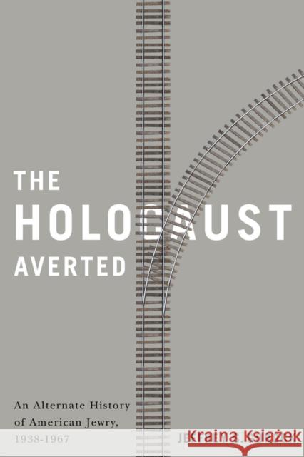 The Holocaust Averted: An Alternate History of American Jewry, 1938-1967 Jeffrey S. Gurock 9780813572376 Rutgers University Press - książka