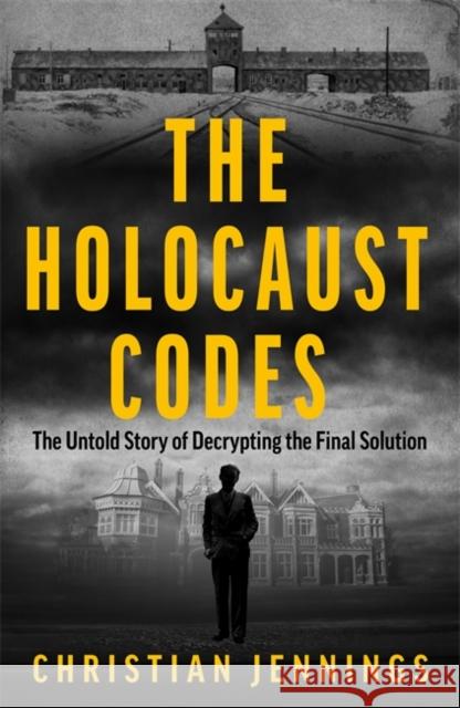 The Holocaust Codes: The Untold Story of Decrypting the Final Solution Christian Jennings 9781789467260 John Blake Publishing Ltd - książka