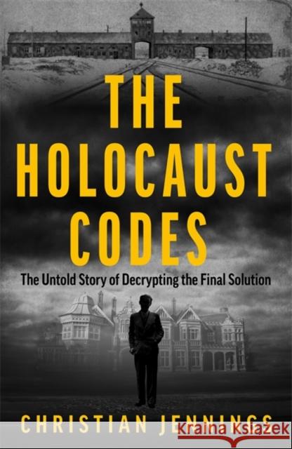 The Holocaust Codes: The Untold Story of Decrypting the Final Solution Christian Jennings 9781789467284 John Blake - książka