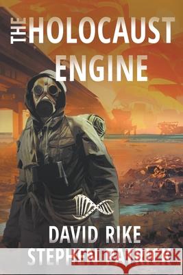 The Holocaust Engine: A Post-Apocalyptic Pandemic Thriller David Rike, Stephen Patrick, Lane Diamond 9781622535606 Evolved Publishing - książka