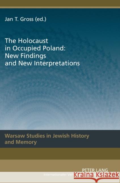 The Holocaust in Occupied Poland: New Findings and New Interpretations Gross, Jan Tomasz 9783631631249 Lang, Peter, Gmbh, Internationaler Verlag Der - książka