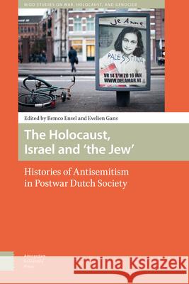 The Holocaust, Israel and 'The Jew': Histories of Antisemitism in Postwar Dutch Society Gans, Evelien 9789462986084 Amsterdam University Press - książka