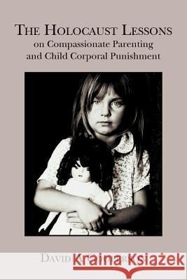 The Holocaust Lessons on Compassionate Parenting and Child Corporal Punishment David a. Cooperson 9781493789436 Createspace - książka