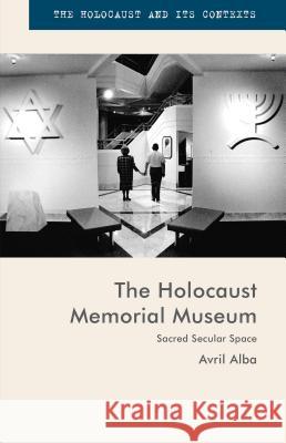 The Holocaust Memorial Museum: Sacred Secular Space Alba, Avril 9781137451354 Palgrave MacMillan - książka