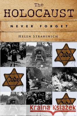 The Holocaust: Never Forget Helen Strahinich 9781511750745 Createspace - książka