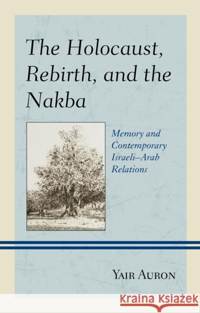 The Holocaust, Rebirth, and the Nakba: Memory and Contemporary Israeli-Arab Relations Auron, Yair 9781498559485 Lexington Books - książka