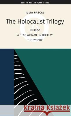 The Holocaust Trilogy: The Dybbuk / Dead Woman on Holiday / Theresa Pascal, Julia 9781840020946 Oberon Books - książka