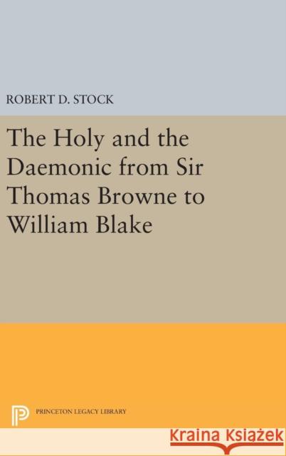 The Holy and the Daemonic from Sir Thomas Browne to William Blake Robert D. Stock 9780691642208 Princeton University Press - książka