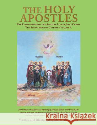 The Holy Apostles: The Eyewitnesses of the Amazing Life of Jesus Christ the Synaxarion for Children Maria Athanasiou 9781543432312 Xlibris - książka