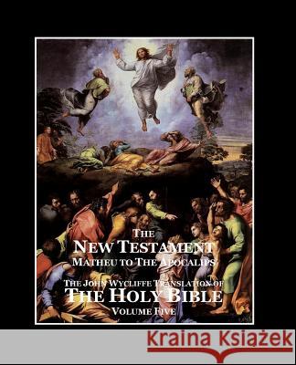 The Holy Bible - Vol. 5 - The New Testament: as Translated by John Wycliffe Sites M. L. a., Roy a. 9781499793611 Createspace - książka