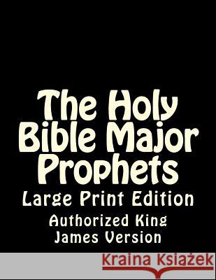 The Holy Bible Major Prophets: Large Print Edition Authorized Kin 9781505518818 Createspace - książka