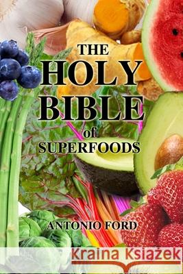 The Holy Bible of Superfoods Antonio Ford 9780578657233 A+ Fitness - książka