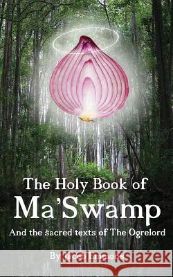 The Holy Book of Ma' Swamp: And the sacred texts of The Ogrelord Emmons, Stephen Randall 9780997914399 Past the Pine Publishing - książka