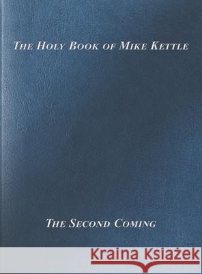 The Holy Book of Mike Kettle Michael Christopher Kettle 9780578575391 Mike Kettle Enterprises - książka