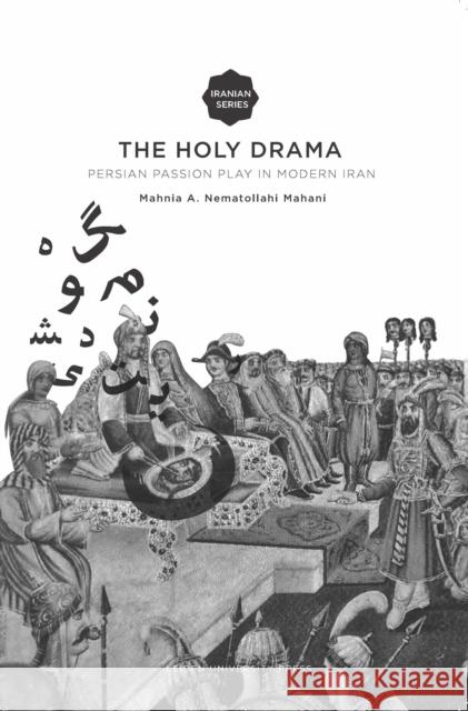 The Holy Drama: Persian Passion Play in Modern Iran Mahani, Mahnia A. Nematollahi 9789087281151 Leiden University Press - książka