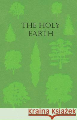 The Holy Earth L. H. Bailey 9781473324206 Read Books - książka