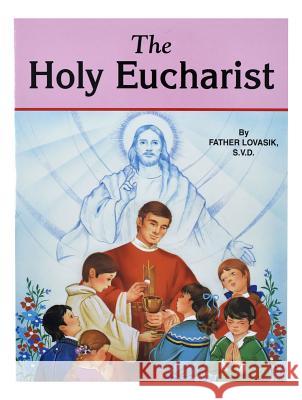 The Holy Eucharist Lawrence G. Lovasik 9780899423975 Catholic Book Publishing Company - książka