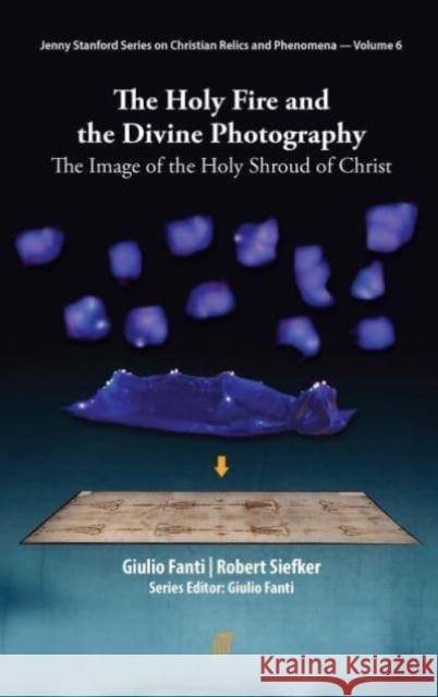 The Holy Fire and the Divine Photography Robert Siefker 9789814968911 Jenny Stanford Publishing - książka