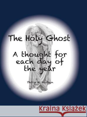 The Holy Ghost: A thought for each day of the year Philip M. Hudson 9781950647088 Philip M Hudson - książka