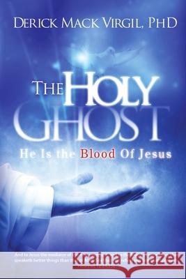 The Holy Ghost: He is the Blood of Jesus Derick Virgil 9780359562619 Lulu.com - książka