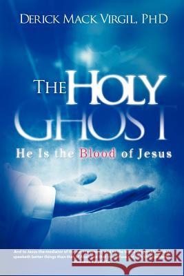 The Holy Ghost: He is the Blood of Jesus Virgil, Derick Mack 9781449065515 Authorhouse - książka