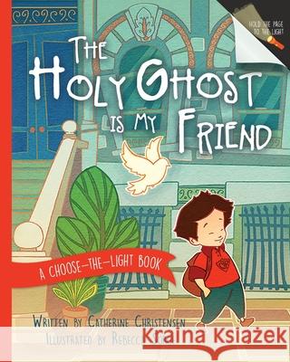The Holy Ghost Is My Friend: A Choose-The-Light Book Catherine Christensen Rebecca Sorge 9781462139927 Cfi - książka