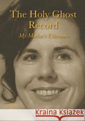 The Holy Ghost Record: My Mother's Utterances Frances Chmiel 9781734875041 Albion-Andalus Books - książka