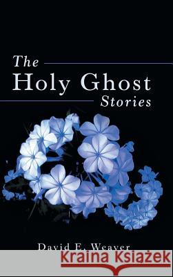 The Holy Ghost Stories David E. Weaver 9781973658795 WestBow Press - książka