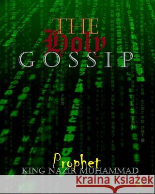 The Holy Gossip: Beginnings Prophet -. King Nazir Muhammad 9781523695263 Createspace Independent Publishing Platform - książka