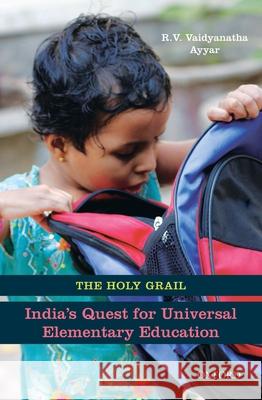 The Holy Grail: India's Quest for Universal Elementary Education Vaidyanatha Ayyar 9780199463473 Oxford University Press, USA - książka