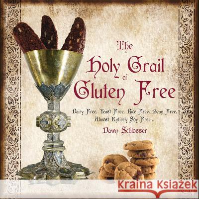 The Holy Grail of Gluten Free Dawn Schlosser 9781484046708 Createspace - książka