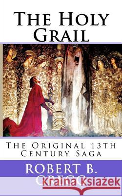 The Holy Grail: The Original 13th Century Epic Robert B. Gregg 9781544922461 Createspace Independent Publishing Platform - książka