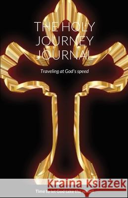 The Holy Journey Journal: Traveling at God's speed Roderick Chamberlain 9781794757844 Lulu.com - książka