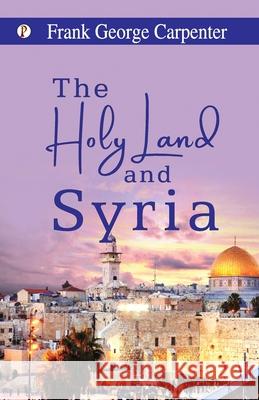The Holy Land and Syria Frank George Carpenter 9788119831197 Pharos Books Private Limited - książka
