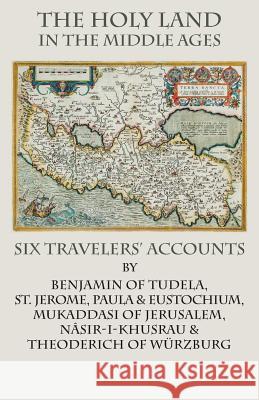 The Holy Land in the Middle Ages: Six Travelers' Accounts St Jerome                                Nasir-I-Khusrau                          Benjamin of Tudela 9781599103136 Italica Press - książka