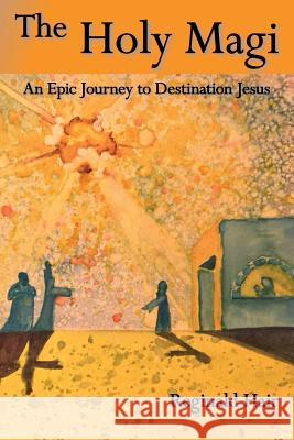 The Holy Magi: An Epic Journey to Destination Jesus Reginald Hair Matt Fox 9781516963454 Createspace - książka