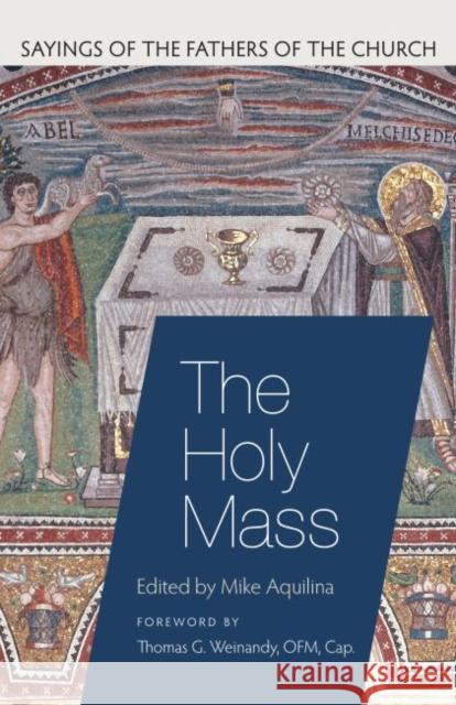 The Holy Mass Mike Aquilina Thomas G. Weinandy 9780813233352 Catholic University of America Press - książka