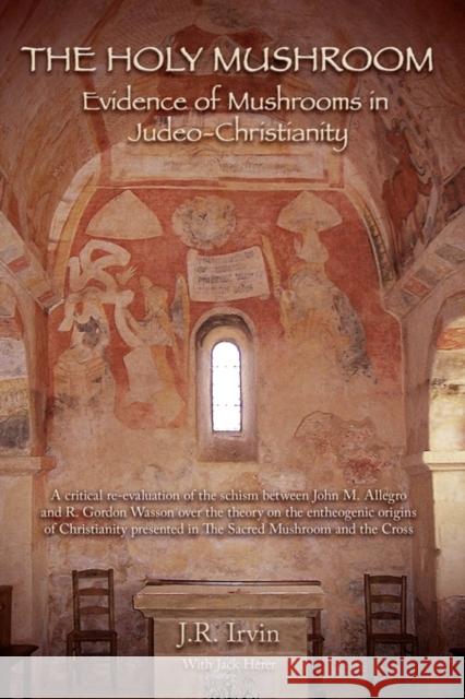 The Holy Mushroom: Evidence of Mushrooms in Judeo-Christianity Jack Herer, Jan Irvin, J R Irvin 9781439215173 Booksurge Publishing - książka